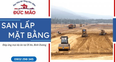 Dịch vụ san lấp mặt bằng Dĩ An, Bình Dương - Đúng tiến độ, đáp ứng mọi dự án